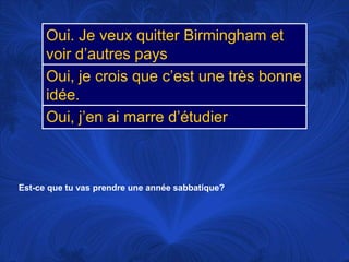 Est-ce que tu vas prendre une annéesabbatique?