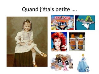 Quand j’étais petite ….
