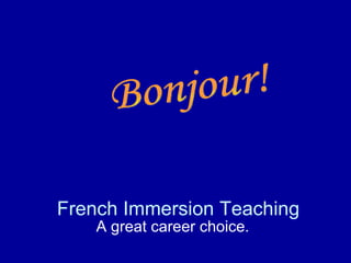French Immersion Teaching
    A great career choice.
 