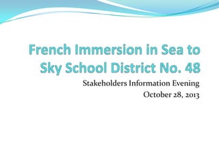Stakeholders Information Evening
October 28, 2013

 
