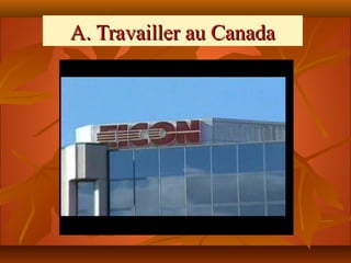 A. Travailler au Canada
 