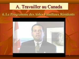 A. Travailler au Canada
4. Le Programme des Aides Familiaux Résidents
 