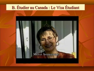 B. Étudier au Canada : Le Visa Étudiant
 
