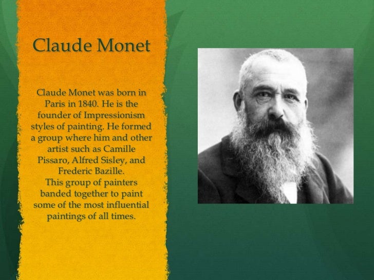 a biography of the life and times of claude monet Claude monet biography claude monet (1840-1926) was the primary inspiration for the new art movement of impressionism along with his contemporaries, he captured the light of nature on canvas in a unique, spontaneous and vivacious style. a biography of the life and times of claude monet Claude monet biography claude monet (1840-1926) was the primary inspiration for the new art movement of impressionism along with his contemporaries, he captured the light of nature on canvas in a unique, spontaneous and vivacious style.