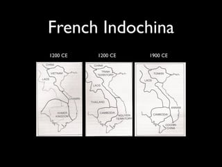 French Indochina
1200 CE   1200 CE   1900 CE
 
