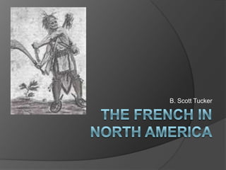 B. Scott Tucker The french in north america 