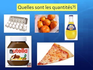 Quelles sont les quantités?l
 