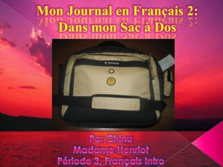 Mon Journal en Français 2: Dans mon Sac à Dos ParChinu Madame Henriot Période 3, Français Intro 