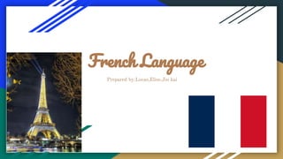 French Language
Prepared by:Lucas,Elise,Jin kai
 