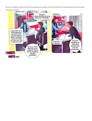 Pas du tout ! Remplissez ce petit formulaire. Donnez une copie de votre passeport, une lettre d'accord parental et une photocopie de votre acte de naissance.
informations désirez-vous?
 