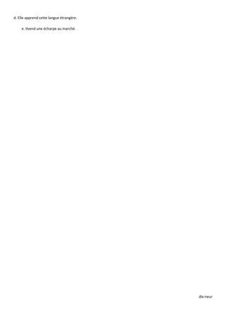 dlx-neur
d. Elle apprend cette langue étrangère.
e. Ilvend une écharpe au marché.
 