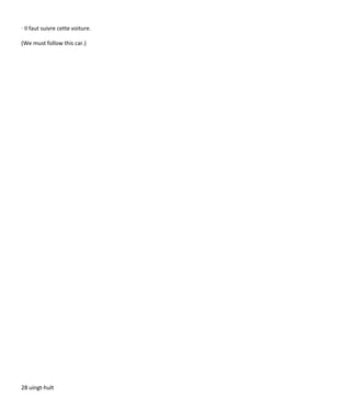 28 uingt-hult
·Il faut suivre cette voiture.
(We must follow this car.)
 
