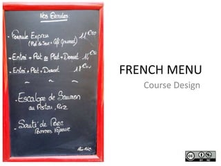 FRENCH MENU 
Course Design 
 