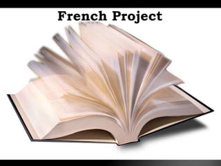 French Project 
 