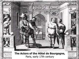 The Actors of the Hôtel de Bourgogne,
Paris, early 17th century
 