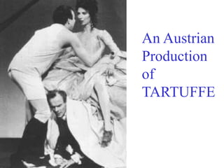 An Austrian
Production
of
TARTUFFE
 