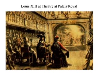 Louis XIII at Theatre at Palais Royal
 