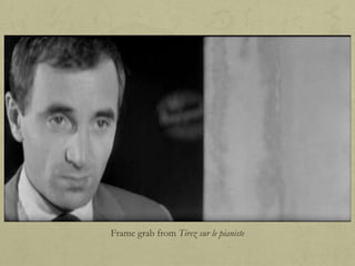 Frame grab from Tirez sur le pianiste

 