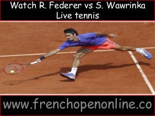 Watch R. Federer vs S. Wawrinka
Live tennis
www.frenchopenonline.co
 