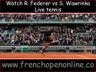 Watch R. Federer vs S. Wawrinka
Live tennis
www.frenchopenonline.co
 