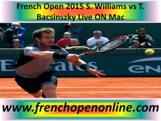 French Open 2015 S. Williams vs T.
Bacsinszky Live ON Mac
www.frenchopenonline.com
 
