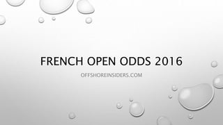 FRENCH OPEN ODDS 2016
OFFSHOREINSIDERS.COM
 