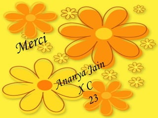 merci
Merci
Ananya Jain
X C
23
 