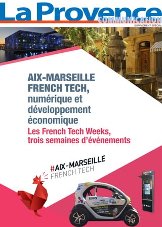 AIX-MARSEILLE
FRENCH TECH,
numérique et
développement
économique
Les French Tech Weeks,
trois semaines d’événements
W
SUPPLÉMENT SPÉCIAL
 