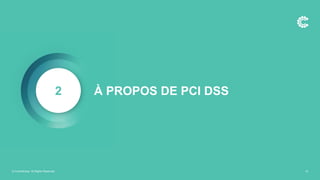 2
© ControlCase. All Rights Reserved. 10
À PROPOS DE PCI DSS
 
