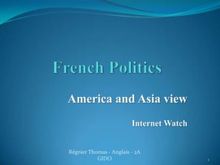 America and Asia view
                         Internet Watch


Régnier Thomas - Anglais - 2A
           GIDO                           1
 