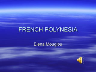 FRENCH POLYNESIA
Elena Mougiou

 