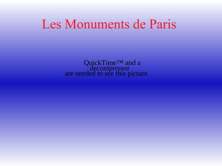 Les Monuments de Paris
QuickTime™ and a
decompressor
are needed to see this picture.
 