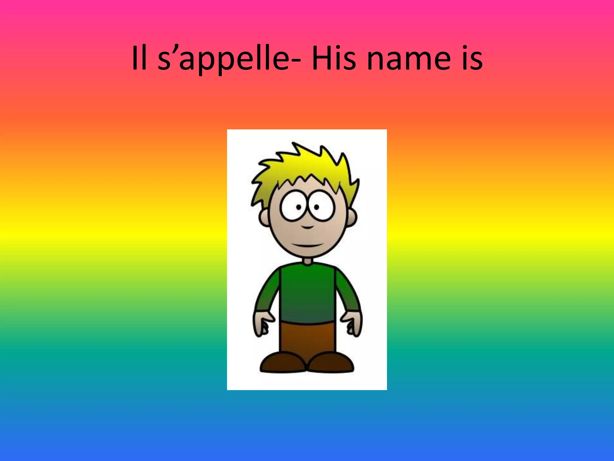 Il s’appelle- His name is