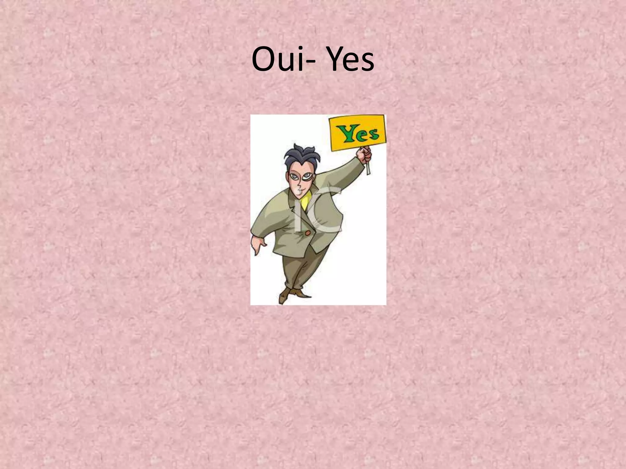 Oui- Yes