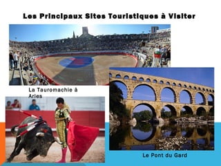 Les Principaux Sites Touristiques à Visiter

La Tauromachie à
Arles

Le Pont du Gard

 