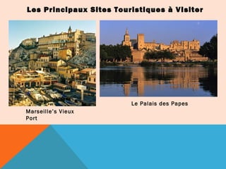 Les Principaux Sites Touristiques à Visiter

Le Palais des Papes
Marseille’s Vieux
Port

 