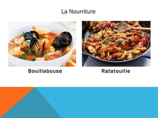 La Nourriture

Bouillabouse

Ratatouille

 