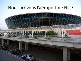 Nous arrivons l’aéroport de Nice
 