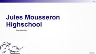 Website
Jules Mousseron
Highschool
Is presenting
 