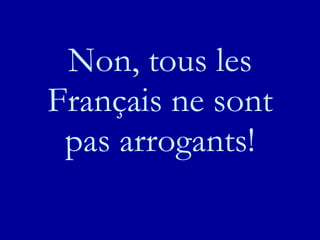 Non, tous les Français ne sont pas arrogants! 