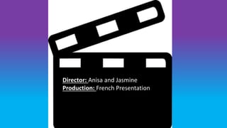Director: Anisa and Jasmine
Production: French Presentation
 