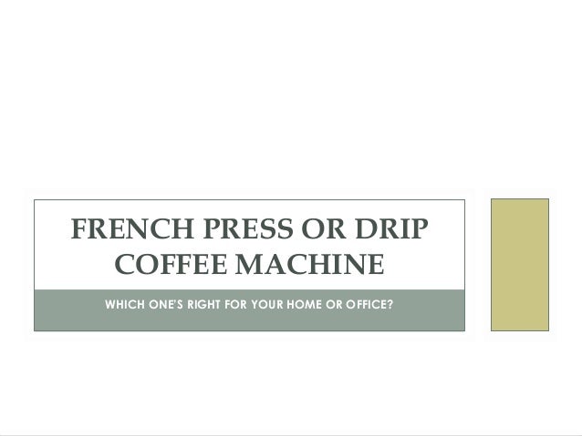 French Press Vs. Drip Coffee Machine