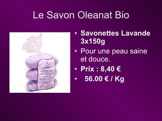 Le Savon Oleanat Bio <ul><li>Savonettes Lavande 3x150g  </li></ul><ul><li>Pour une peau saine et douce.  </li></ul><ul><li...