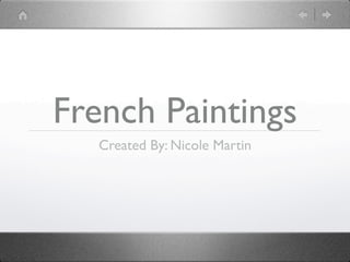 French Paintings
   Created By: Nicole Martin
 