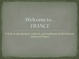 A look at the physical, cultural, and traditions of the historic
                       nation of France
 