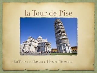 la Tour de Pise
La Tour de Pise est a Pise, en Toscane.
 