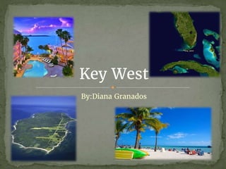 By:Diana Granados
Key West
 