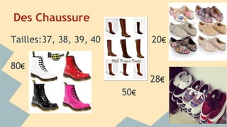 Des Chaussure
Tailles:37, 38, 39, 40 20€
80€
28€
50€
 