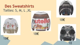 Des Sweatshirts
Tailles: S, M, L ,XL
18€
18€
18€
18
 