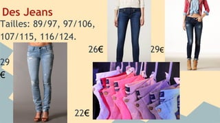 Des Jeans
Tailles: 89/97, 97/106,
107/115, 116/124.
26€ 29€
29
€
22€
 